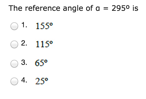 Solved: The Reference Angle Of A = 295 Degrees Is? 1. 155 ... | Chegg.com