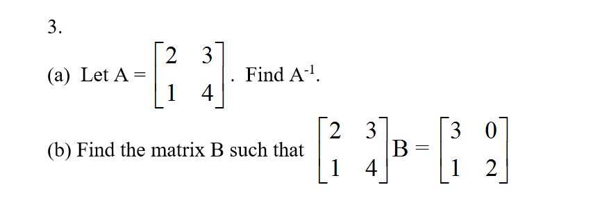 Solved 3. (a) Let Find A-1 (b) Find The Matrix B Such That | Chegg.com