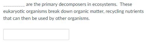 Solved ________ are the primary decomposers in ecosystems. | Chegg.com