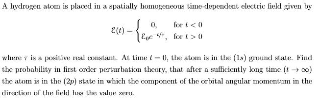 Solved A hydrogen atom is placed in a spatially homogeneous | Chegg.com