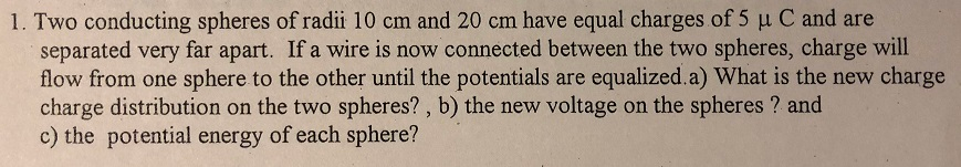 Solved 1. Two Conducting Spheres Of Radii 10 Cm And 20 Cm | Chegg.com