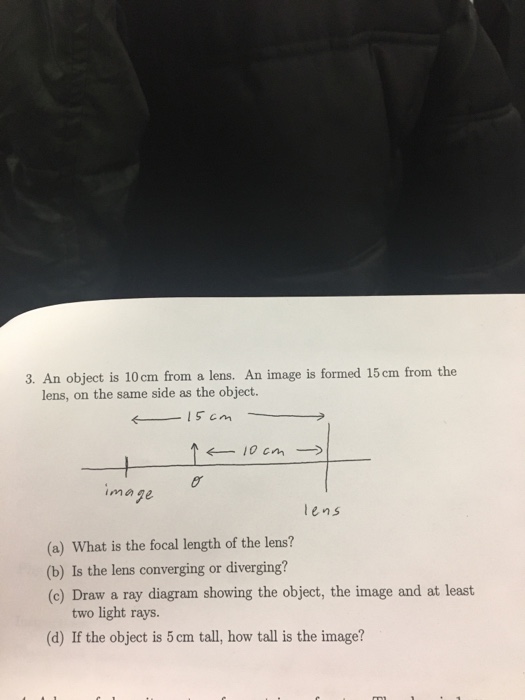 Solved An object is 10 cm from a lens. An image is formed 15 | Chegg.com