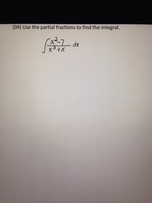 Solved Use The Partial Fractions To Find The Integral. | Chegg.com