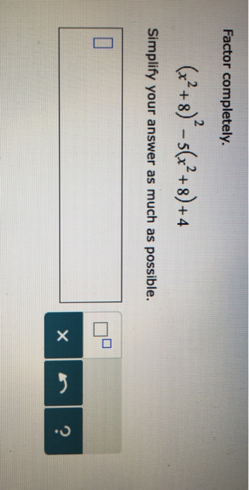 solved-factor-completely-x-2-8-5-x-2-8-4-simplify-chegg