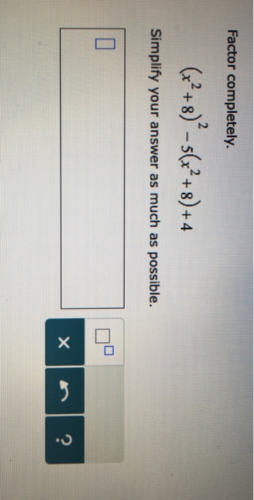 solved-factor-completely-x-2-8-5-x-2-8-4-simplify-chegg