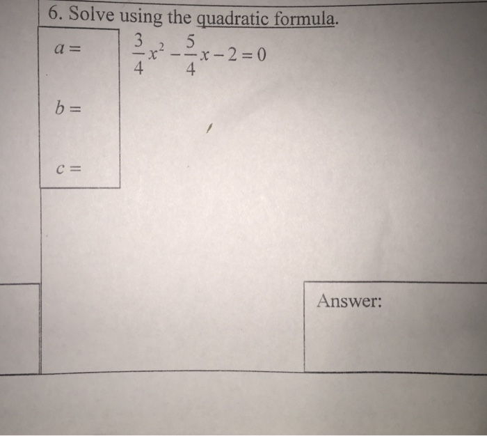 Solved Solve using the quadratic formula. a= b= c=