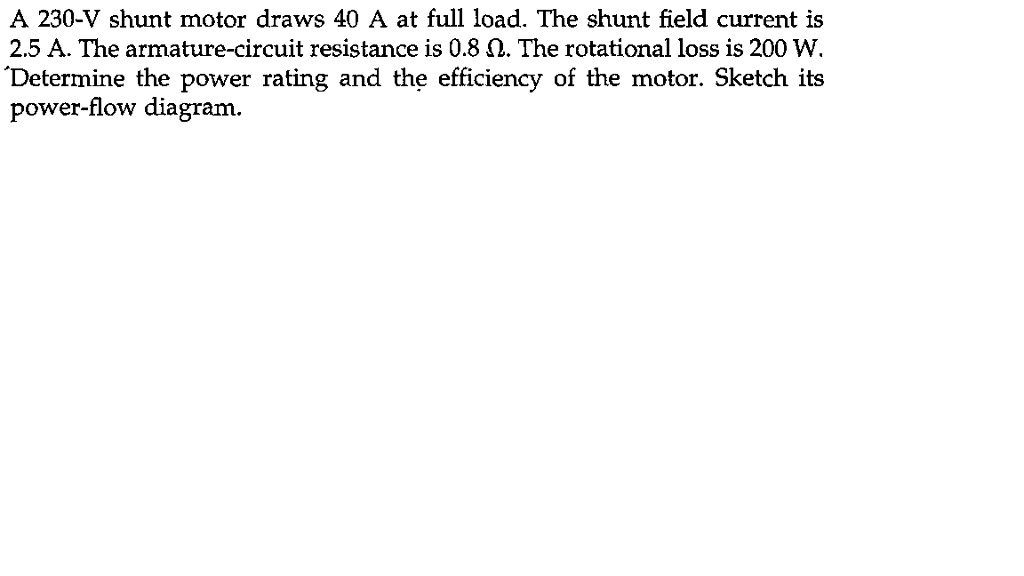 Solved A 230V shunt motor draws 40 A at full load. The