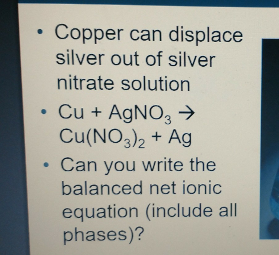 Solved Copper can displace silver out of silver nitrate