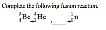 Solved Complete the following fusion reaction. 9 4 Be +2 4 | Chegg.com