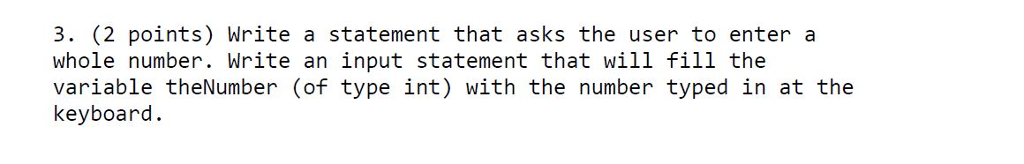 Solved Write a statement that asks the user to enter a whole | Chegg.com
