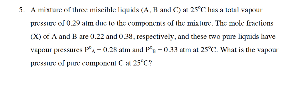 Solved A mixture of three miscible liquids (A, B and C) at | Chegg.com
