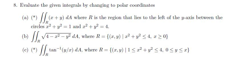 Solved Evaluate the given integrals by changing to polar | Chegg.com