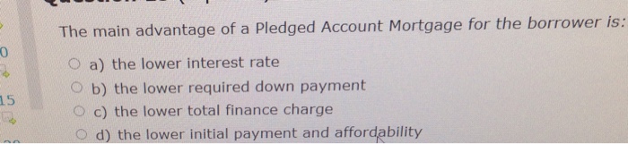 the-main-advantage-of-a-pledged-account-mortgage-for-chegg