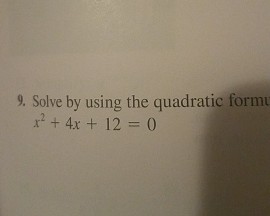 Solved Solve by using the quadratic formula x^2 + 4x + 12 = | Chegg.com