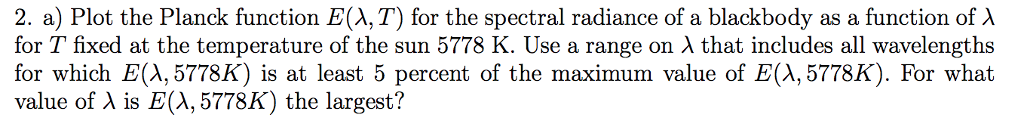 2. a) Plot the Planck function E (X, T) for the | Chegg.com