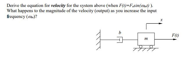 Solved Derive the equation for velocity for the system above | Chegg.com