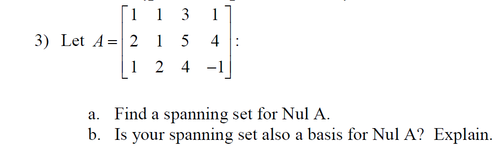 Solved 3)Let A=[ ]: a. Find a spanning set for Nul A. b. Is | Chegg.com