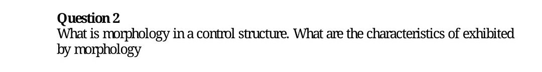 Solved Question 2 What is morphology in a control structure. | Chegg.com