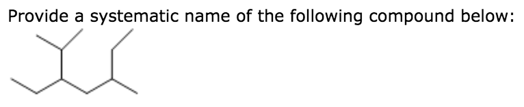 Solved Provide a systematic name of the following compound | Chegg.com