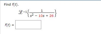 Solved Find f(t). L^-1 {1/s^2 - 10s + 26} f(t) = | Chegg.com