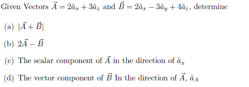 Solved Given Vectors A =2ax +3az and B=2ax,-3ay,+ 4az, | Chegg.com