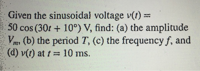 Solved Given the sinusoidal voltage v(t) = 50 cos (30t + 10 | Chegg.com