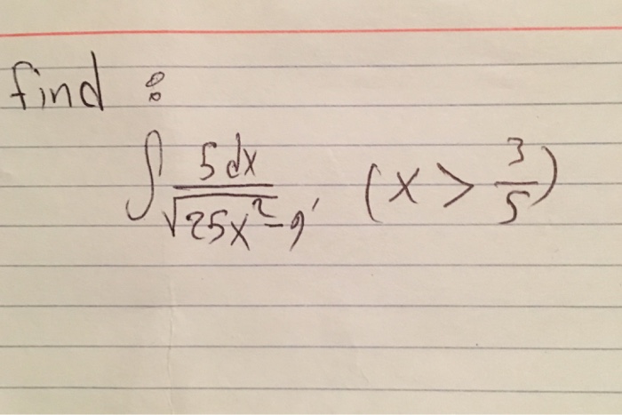 solved-find-integral-5dx-squreroot-25x-2-9-x-3-5-chegg