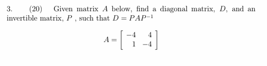 Solved 3. (20) Given matrix A below, find a diagonal matrix, | Chegg.com