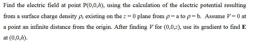 Solved Find the electric field at point P(0,0,h), using the | Chegg.com