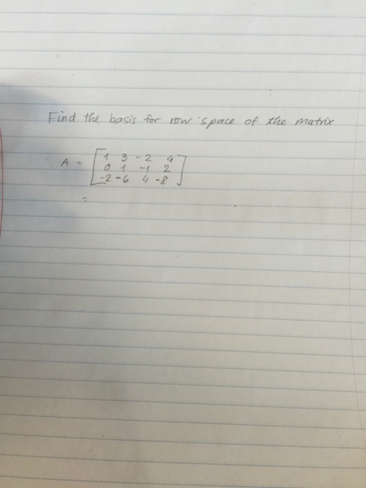 Solved Find the basis for row space of the matrix A = [1 0 | Chegg.com