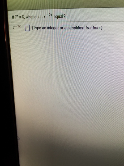 Solved If 7^x = 6, what does 7^2x equal?