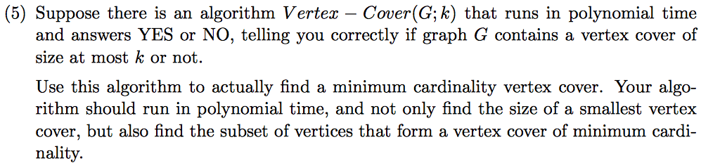 Solved Suppose There Is An Algorithm Vertex - Cover(G; K) | Chegg.com