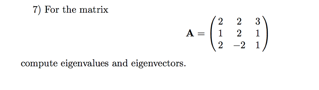 Solved 7) For the matrix 2 2 3 A= 121 compute eigenvalues | Chegg.com