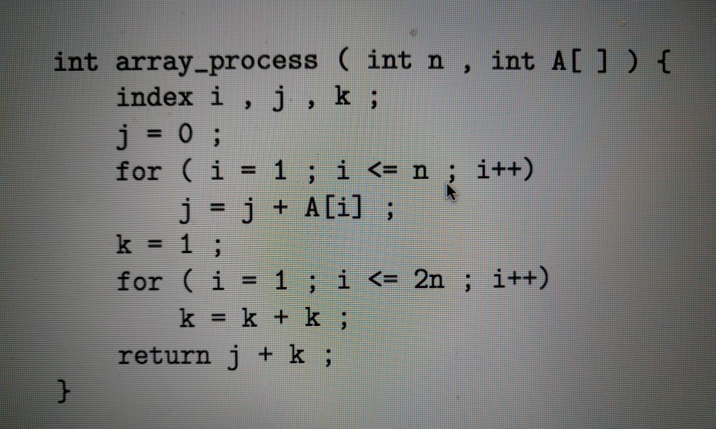 Solved int array process (int n, int A L ]) f index i , j, k | Chegg.com