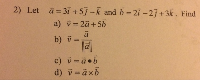 Solved Let A = 3i + 5 J - K And B = 2i -2j +3k. Find V = 2a | Chegg.com