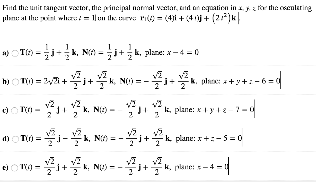 Solved Find the unit tangent vector, the principal normal | Chegg.com