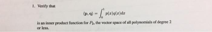 Solved Verify that (p, q) = integral^1_0 p(x) q(x) dx is an | Chegg.com