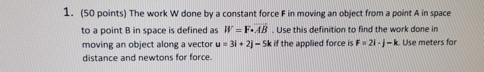 Solved 1. (50 points) The work W done by a constant force F | Chegg.com