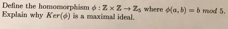 Solved Define The Homomorphism φ Z × Z → Z5 Where φa B 7134