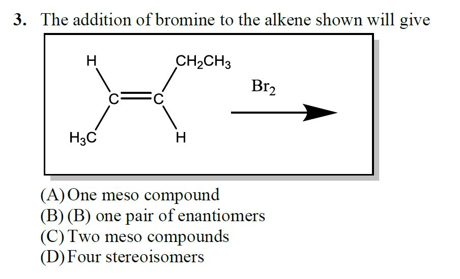 Solved The addition of bromine to the alkene shown will give