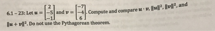 Solved Let u =[2 -5 -1] and v =[-7 -4 6]. Compute and | Chegg.com