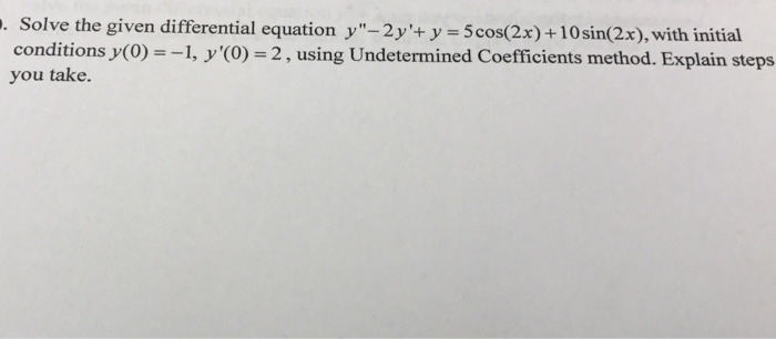 Solved Solve the given differential equation y" - 2y'+ y = 5 | Chegg.com