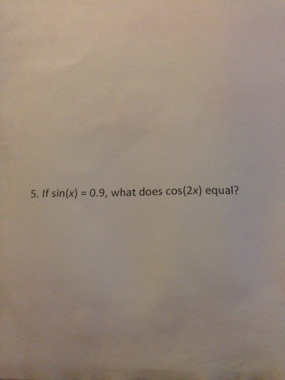 Solved If Sin x 0 9 What Does Cos 2x Equal Chegg