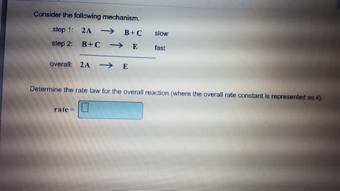 Solved Consider The Following Mechanism. Step 1: 2A → B+C | Chegg.com