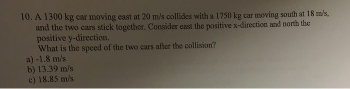 Solved A 1300 kg car moving east at 20 m/s collides with a | Chegg.com