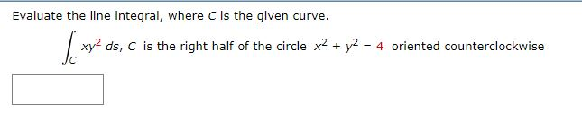 Solved Evaluate the line integral, where C is the given | Chegg.com