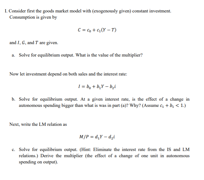 Solved I. Consider first the goods market model with | Chegg.com