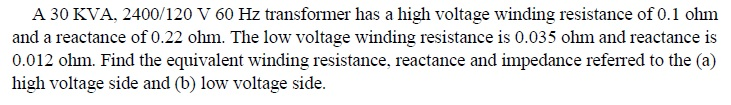 Solved A 30 KVA. 2400/120 V 60 Hz transformer has a high | Chegg.com