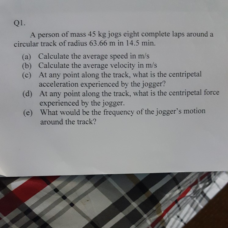 Solved Q1. A person of mass 45 kg jogs eight complete laps