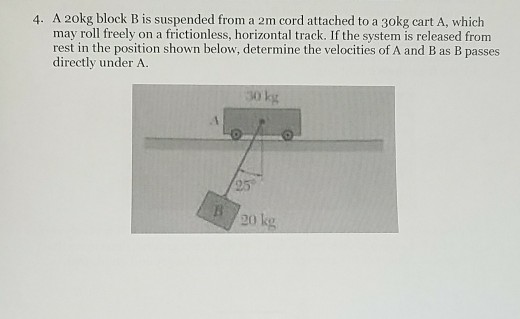 Solved 4. A 2okg Block B Is Suspended From A 2m Cord | Chegg.com